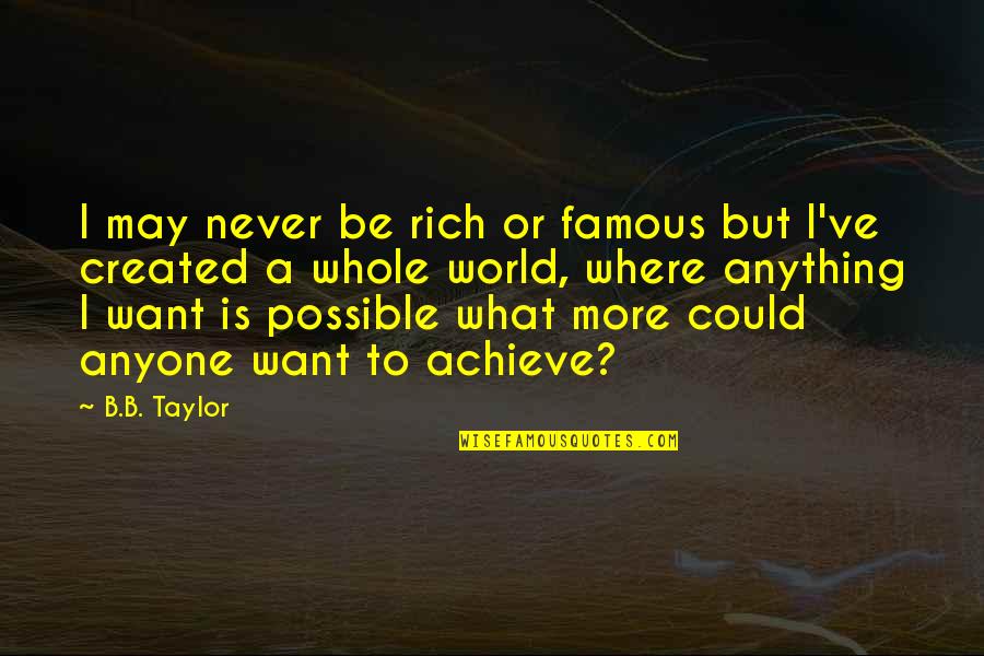Alejos Italian Quotes By B.B. Taylor: I may never be rich or famous but