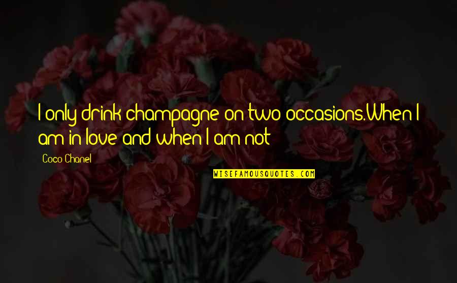 Alejos Italian Quotes By Coco Chanel: I only drink champagne on two occasions.When I