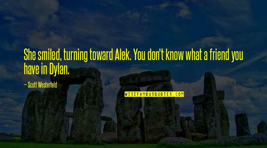 Alek Quotes By Scott Westerfeld: She smiled, turning toward Alek. You don't know