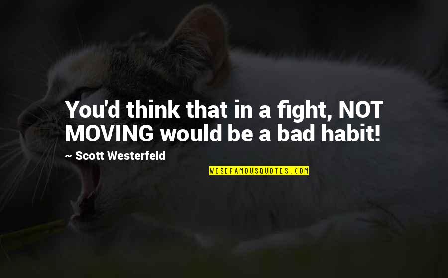 Alek Quotes By Scott Westerfeld: You'd think that in a fight, NOT MOVING