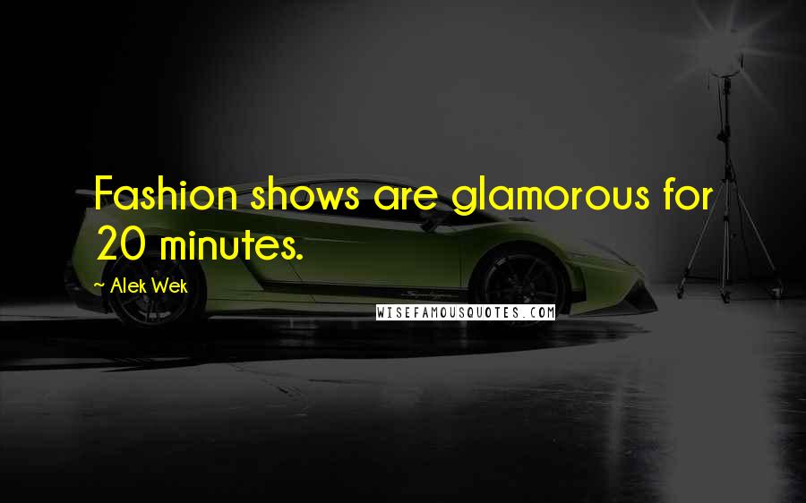 Alek Wek quotes: Fashion shows are glamorous for 20 minutes.