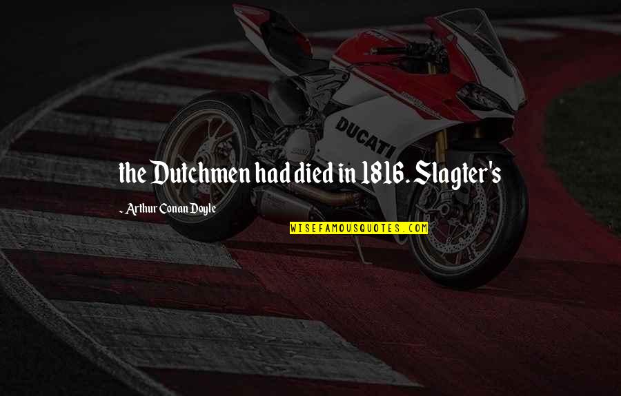 Aleka Titzer Quotes By Arthur Conan Doyle: the Dutchmen had died in 1816. Slagter's