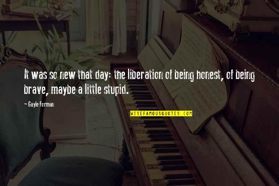 Alekas Plattsburgh Quotes By Gayle Forman: It was so new that day: the liberation Alekas Plattsburgh Quotes By Gayle Forman: It was so new that day: the liberation