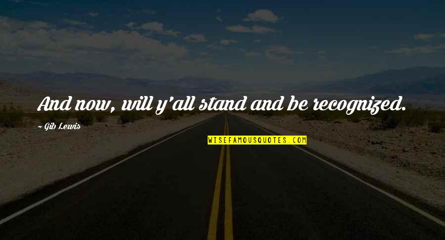 Aleko Products Quotes By Gib Lewis: And now, will y'all stand and be recognized. Aleko Products Quotes By Gib Lewis: And now, will y'all stand and be recognized.