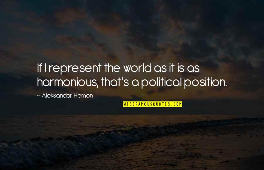 Aleksandar Hemon Quotes By Aleksandar Hemon: If I represent the world as it is