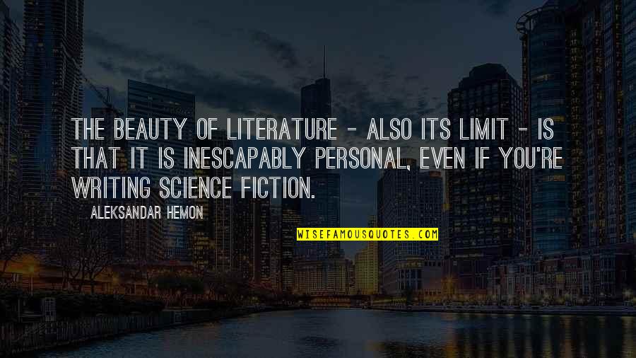 Aleksandar Hemon Quotes By Aleksandar Hemon: The beauty of literature - also its limit