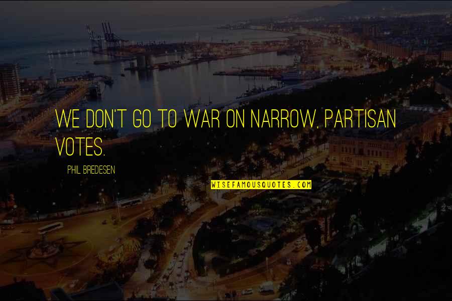 Aleksandar Kolarov Quotes By Phil Bredesen: We don't go to war on narrow, partisan