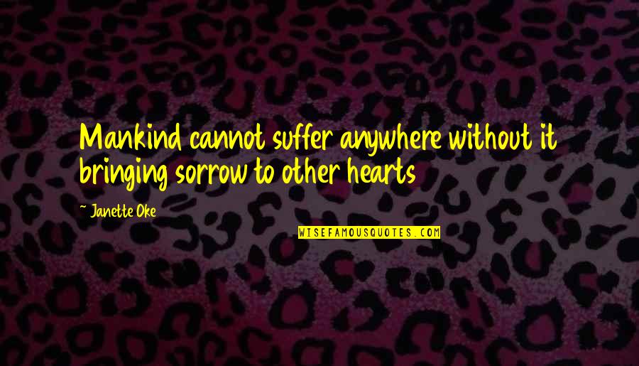 Aleksandar Kozmetika Quotes By Janette Oke: Mankind cannot suffer anywhere without it bringing sorrow