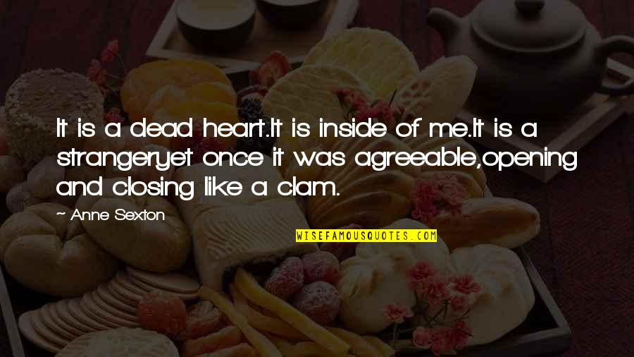 Aleksandr Lyapunov Quotes By Anne Sexton: It is a dead heart.It is inside of