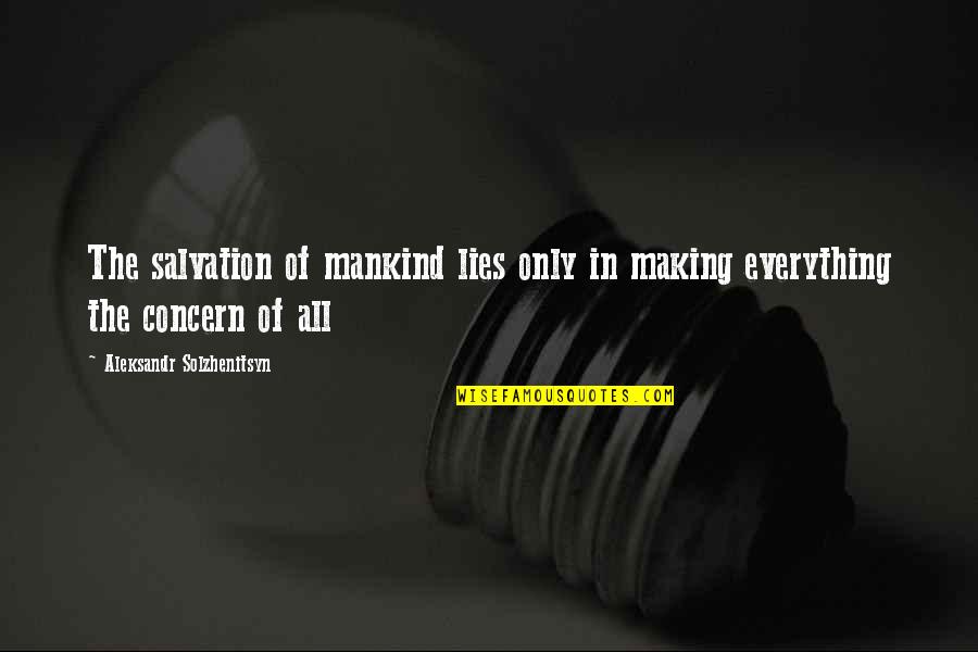 Aleksandr Quotes By Aleksandr Solzhenitsyn: The salvation of mankind lies only in making