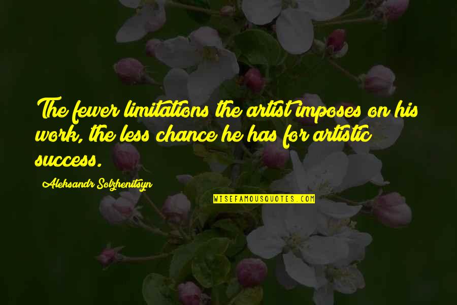 Aleksandr Quotes By Aleksandr Solzhenitsyn: The fewer limitations the artist imposes on his