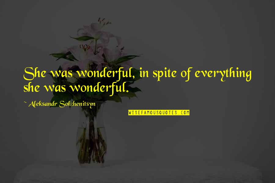 Aleksandr Quotes By Aleksandr Solzhenitsyn: She was wonderful, in spite of everything she