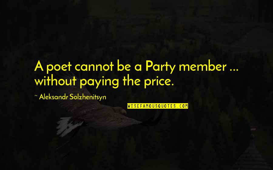 Aleksandr Quotes By Aleksandr Solzhenitsyn: A poet cannot be a Party member ...