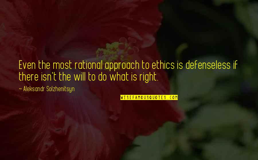 Aleksandr Quotes By Aleksandr Solzhenitsyn: Even the most rational approach to ethics is