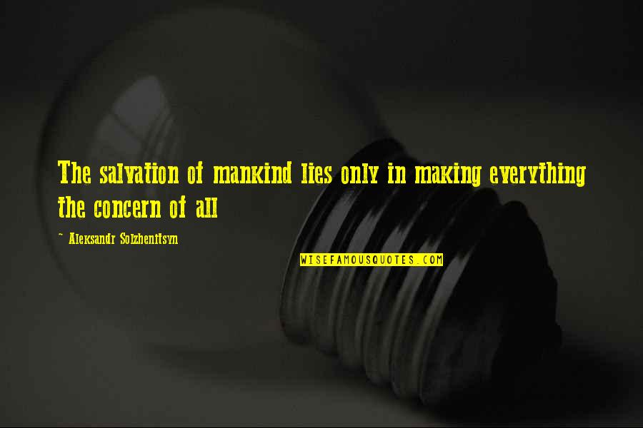 Aleksandr Solzhenitsyn Quotes By Aleksandr Solzhenitsyn: The salvation of mankind lies only in making