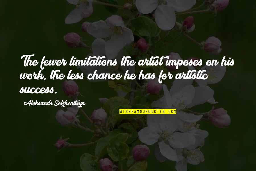 Aleksandr Solzhenitsyn Quotes By Aleksandr Solzhenitsyn: The fewer limitations the artist imposes on his Aleksandr Solzhenitsyn Quotes By Aleksandr Solzhenitsyn: The fewer limitations the artist imposes on his