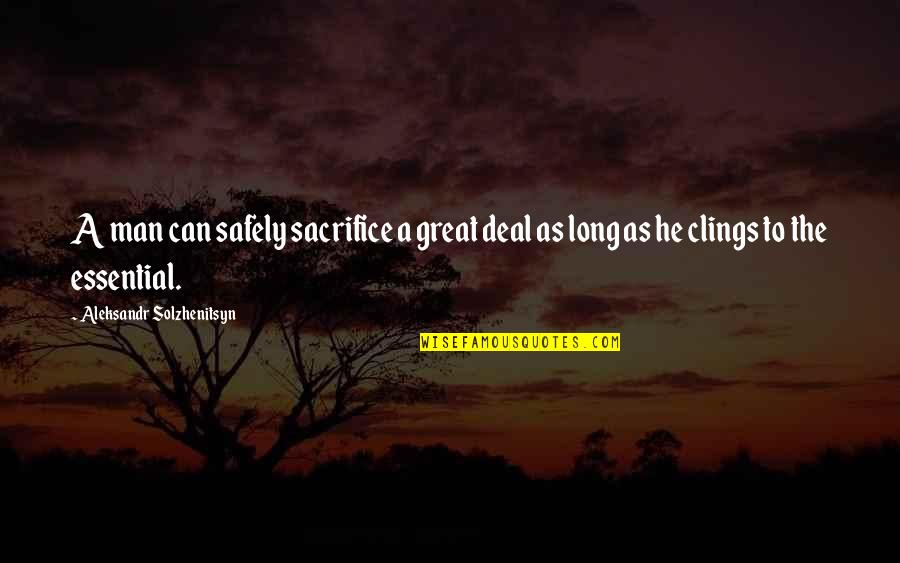 Aleksandr Solzhenitsyn Quotes By Aleksandr Solzhenitsyn: A man can safely sacrifice a great deal Aleksandr Solzhenitsyn Quotes By Aleksandr Solzhenitsyn: A man can safely sacrifice a great deal