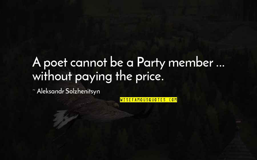 Aleksandr Solzhenitsyn Quotes By Aleksandr Solzhenitsyn: A poet cannot be a Party member ...