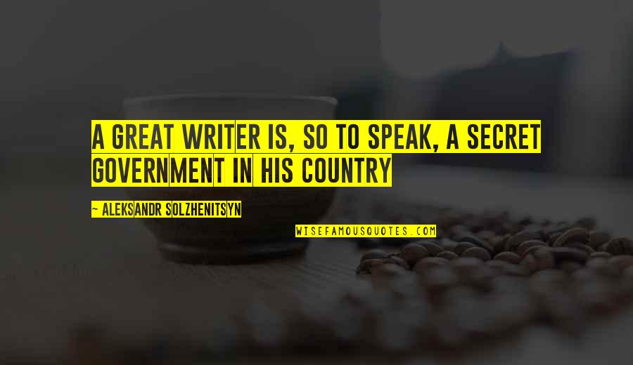 Aleksandr Solzhenitsyn Quotes By Aleksandr Solzhenitsyn: A great writer is, so to speak, a Aleksandr Solzhenitsyn Quotes By Aleksandr Solzhenitsyn: A great writer is, so to speak, a
