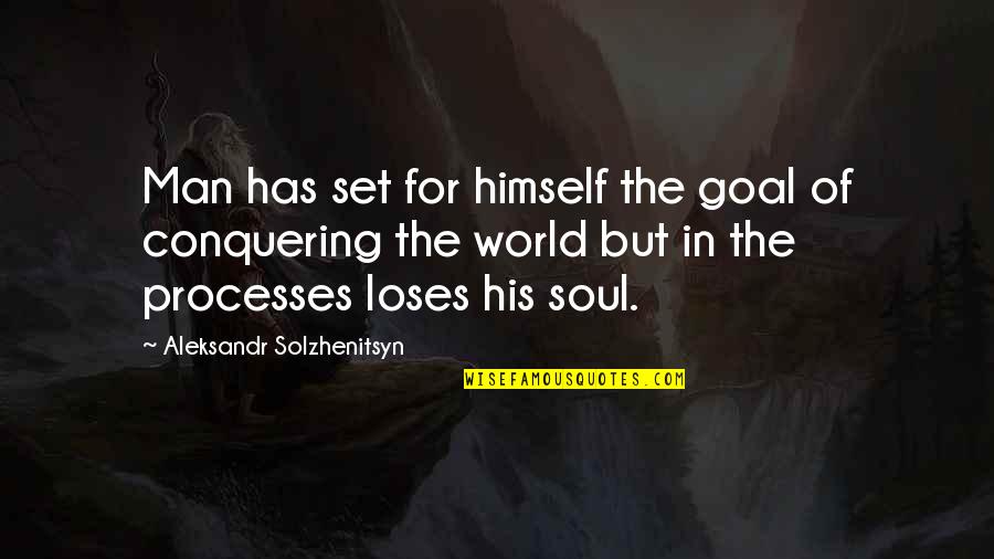 Aleksandr Solzhenitsyn Quotes By Aleksandr Solzhenitsyn: Man has set for himself the goal of Aleksandr Solzhenitsyn Quotes By Aleksandr Solzhenitsyn: Man has set for himself the goal of