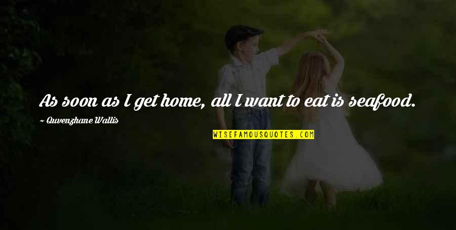 Aleksandr Vasilyevich Suvorov Quotes By Quvenzhane Wallis: As soon as I get home, all I