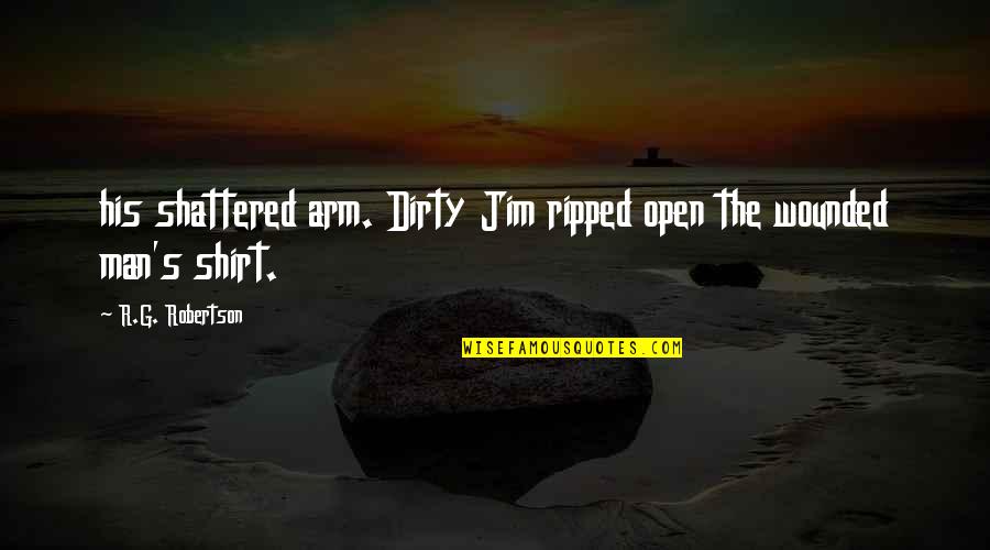 Aleksandr Vasilyevich Suvorov Quotes By R.G. Robertson: his shattered arm. Dirty Jim ripped open the