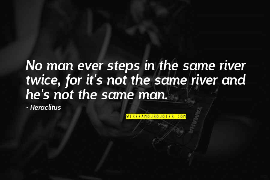 Aleksandra Nikolic Quotes By Heraclitus: No man ever steps in the same river Aleksandra Nikolic Quotes By Heraclitus: No man ever steps in the same river