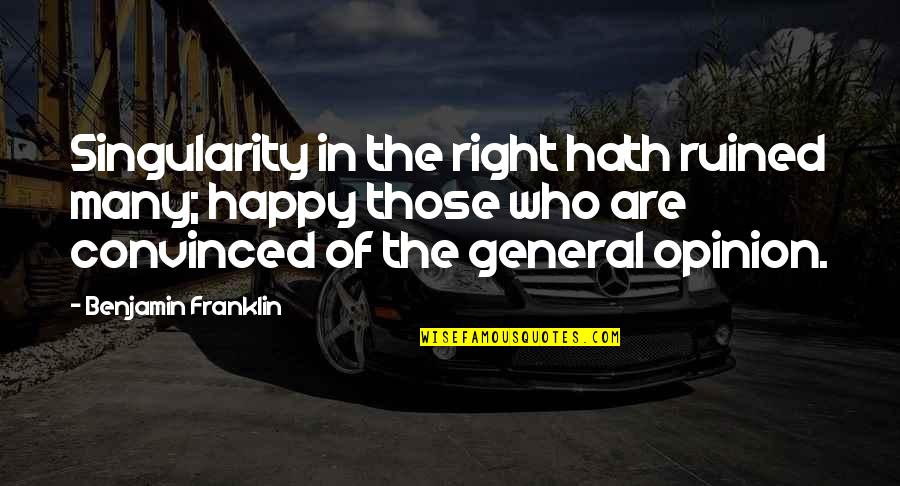 Aleksandra Samusenko Quotes By Benjamin Franklin: Singularity in the right hath ruined many; happy Aleksandra Samusenko Quotes By Benjamin Franklin: Singularity in the right hath ruined many; happy