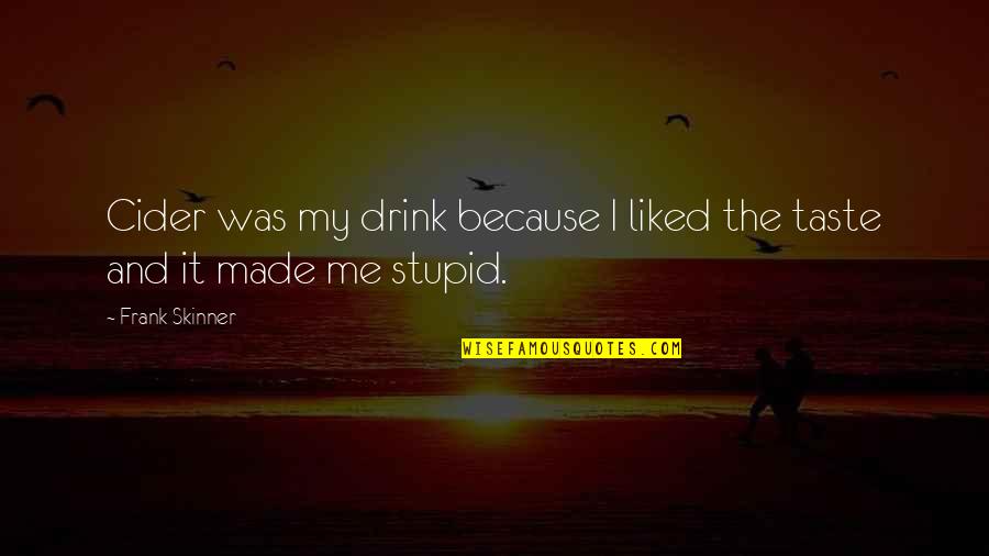 Aleksandras Lukasenka Quotes By Frank Skinner: Cider was my drink because I liked the