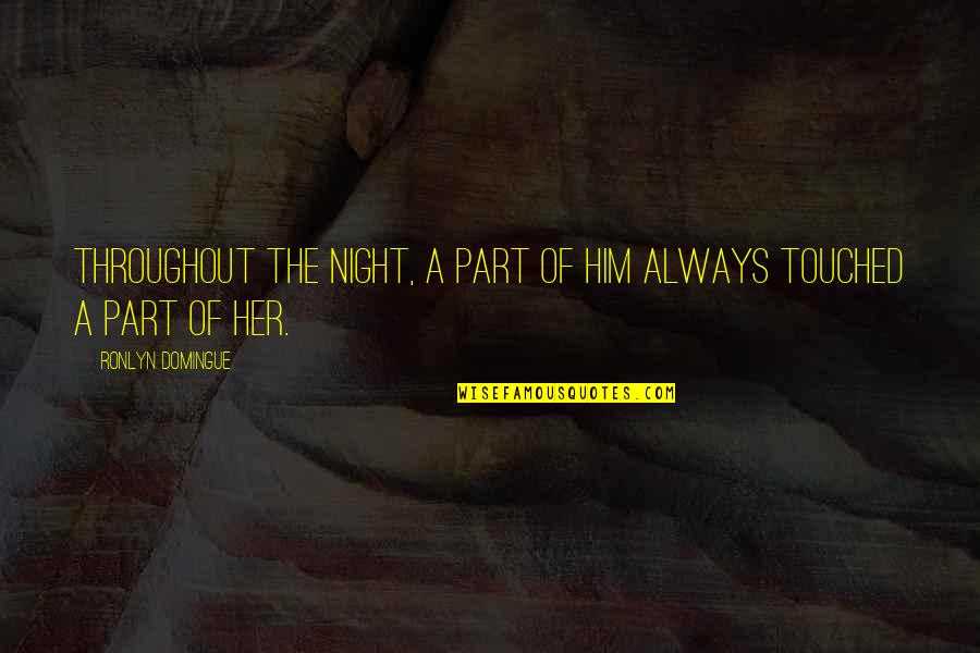 Aleksandras Lukasenka Quotes By Ronlyn Domingue: Throughout the night, a part of him always Aleksandras Lukasenka Quotes By Ronlyn Domingue: Throughout the night, a part of him always