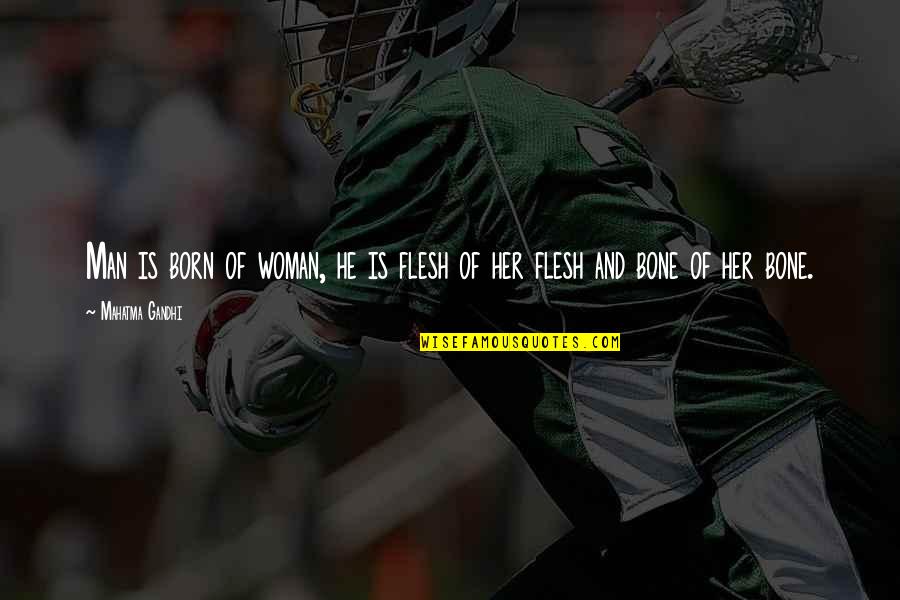 Aleksandras Makedonietis Quotes By Mahatma Gandhi: Man is born of woman, he is flesh Aleksandras Makedonietis Quotes By Mahatma Gandhi: Man is born of woman, he is flesh