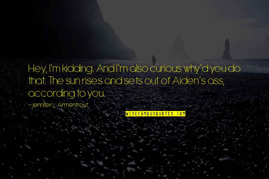 Aleksandras Vozbinas Quotes By Jennifer L. Armentrout: Hey, I'm kidding. And I'm also curious why'd