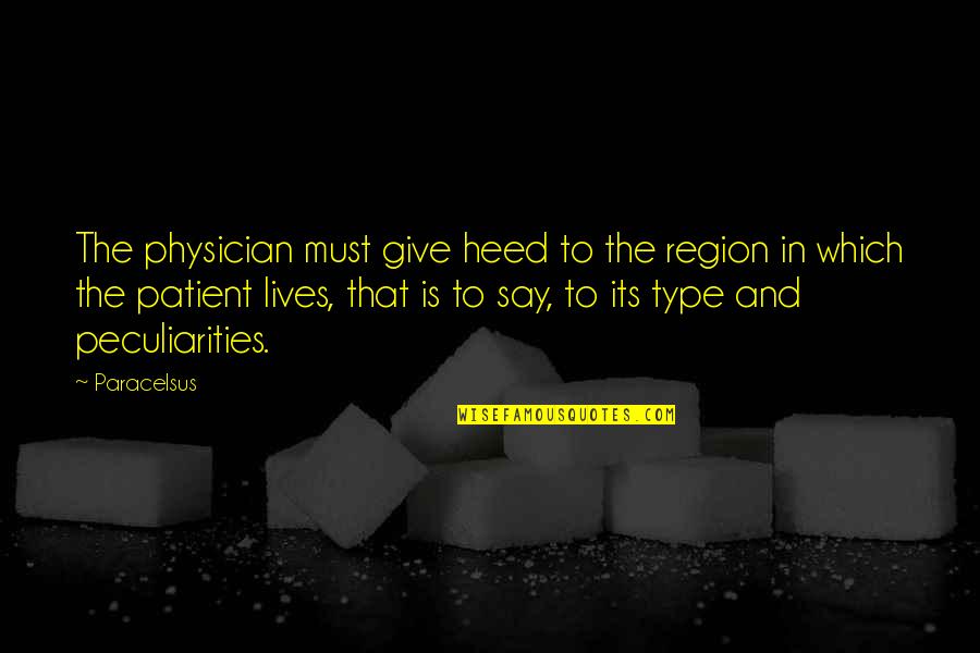 Aleksandre Basilaia Quotes By Paracelsus: The physician must give heed to the region Aleksandre Basilaia Quotes By Paracelsus: The physician must give heed to the region