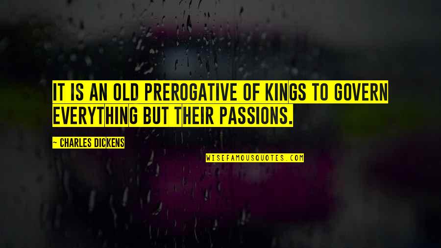 Aleksandrovac Quotes By Charles Dickens: It is an old prerogative of kings to