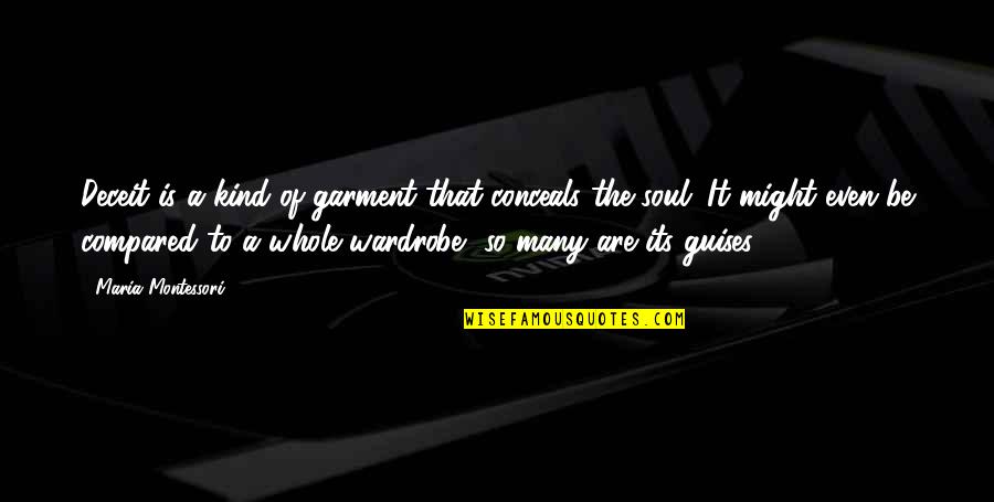 Aleksandru Stankovicu Quotes By Maria Montessori: Deceit is a kind of garment that conceals Aleksandru Stankovicu Quotes By Maria Montessori: Deceit is a kind of garment that conceals