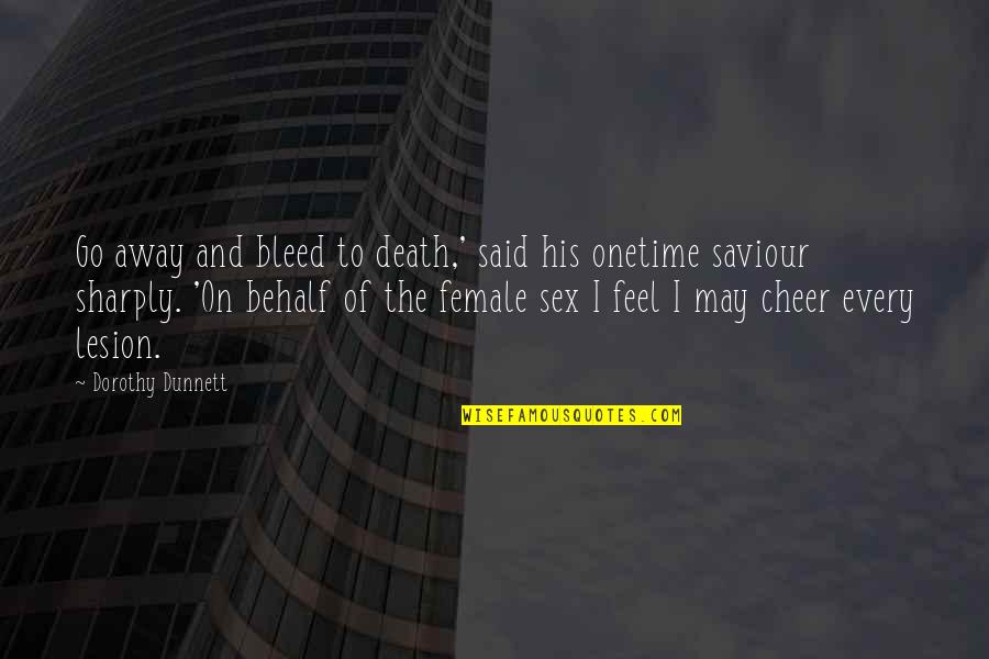 Aleksandruk Quotes By Dorothy Dunnett: Go away and bleed to death,' said his Aleksandruk Quotes By Dorothy Dunnett: Go away and bleed to death,' said his