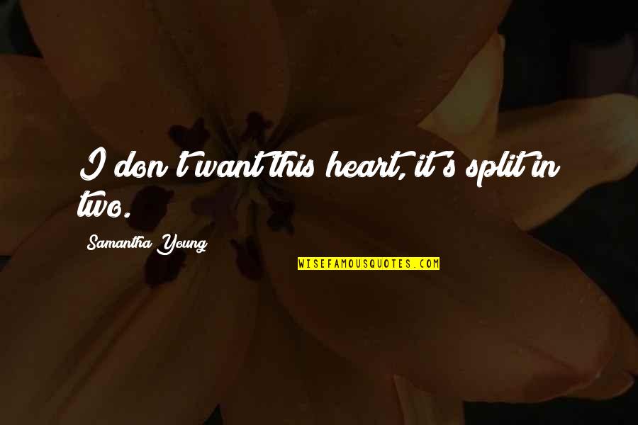 Aleksanteri Seppala Quotes By Samantha Young: I don't want this heart, it's split in Aleksanteri Seppala Quotes By Samantha Young: I don't want this heart, it's split in