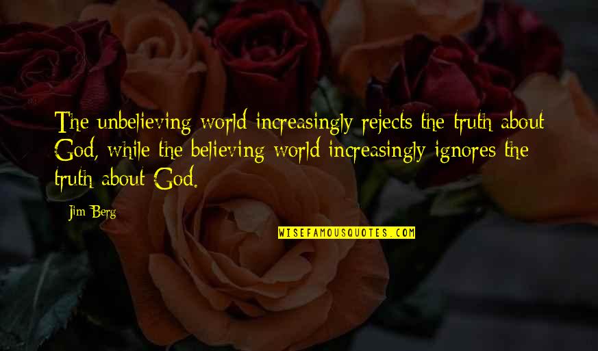 Aleksanterinkatu Quotes By Jim Berg: The unbelieving world increasingly rejects the truth about
