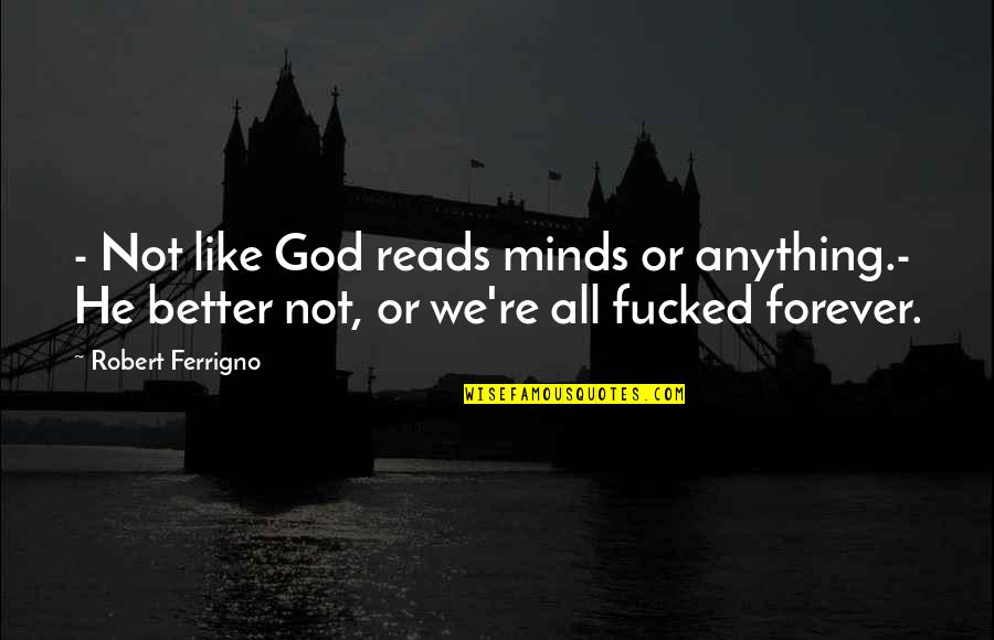 Aleksanterinkatu Quotes By Robert Ferrigno: - Not like God reads minds or anything.-