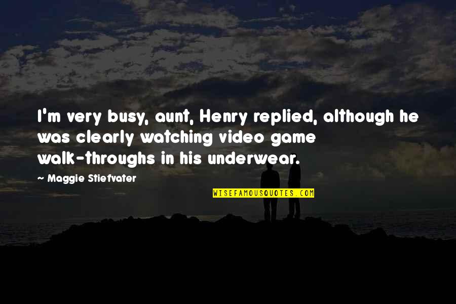 Aleksas Lemanas Quotes By Maggie Stiefvater: I'm very busy, aunt, Henry replied, although he