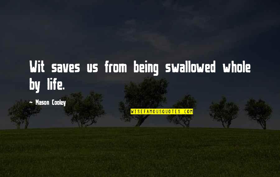 Aleksas Trotter Quotes By Mason Cooley: Wit saves us from being swallowed whole by Aleksas Trotter Quotes By Mason Cooley: Wit saves us from being swallowed whole by
