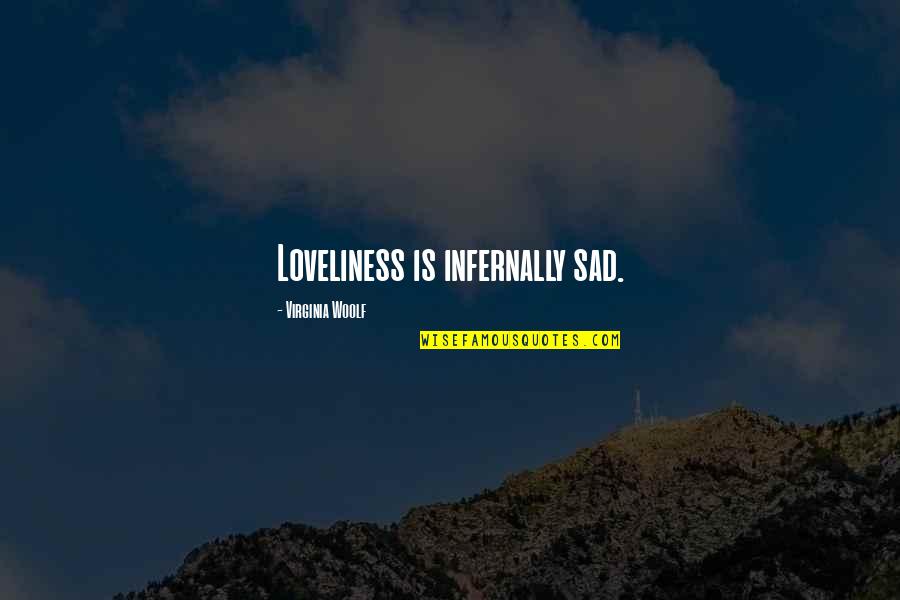 Aleksejs Murasko Quotes By Virginia Woolf: Loveliness is infernally sad.