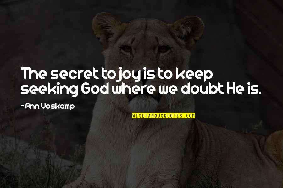 Aleksejus Vedas Quotes By Ann Voskamp: The secret to joy is to keep seeking
