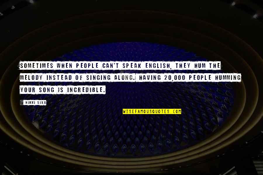 Aleksey F C3 Bcrst Quotes By Nikki Sixx: Sometimes when people can't speak English, they hum Aleksey F C3 Bcrst Quotes By Nikki Sixx: Sometimes when people can't speak English, they hum