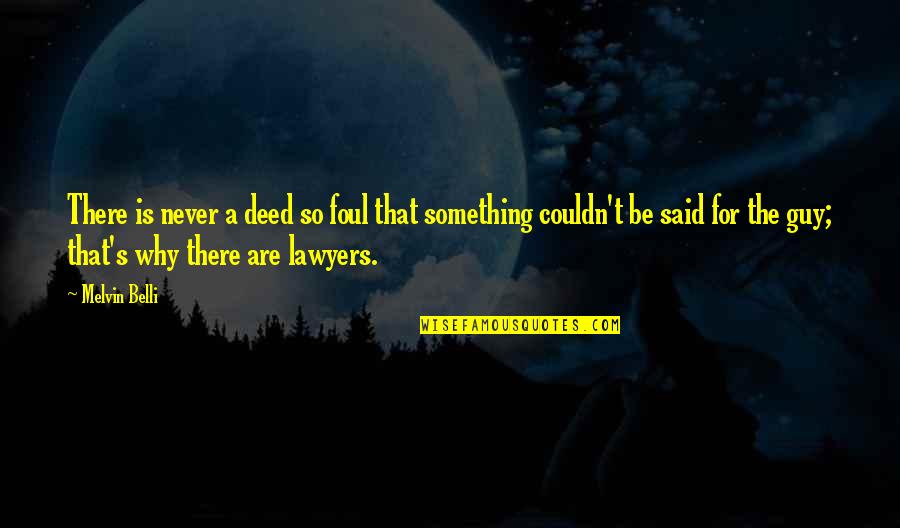 Aleksey Khomyakov Quotes By Melvin Belli: There is never a deed so foul that