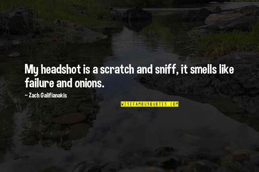 Aleksey Khomyakov Quotes By Zach Galifianakis: My headshot is a scratch and sniff, it