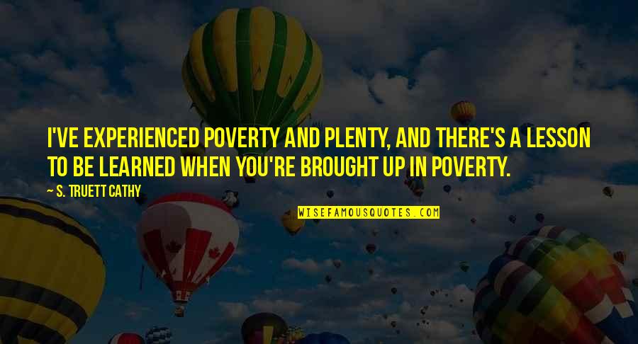 Aleksia Desk Quotes By S. Truett Cathy: I've experienced poverty and plenty, and there's a