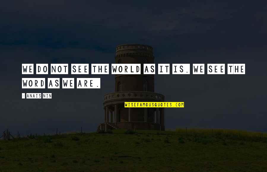 Aleksiejus Gaizevskis Quotes By Anais Nin: We do not see the world as it