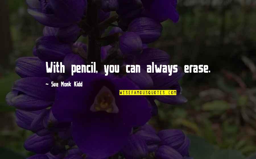 Aleksis Kiven Quotes By Sue Monk Kidd: With pencil, you can always erase.