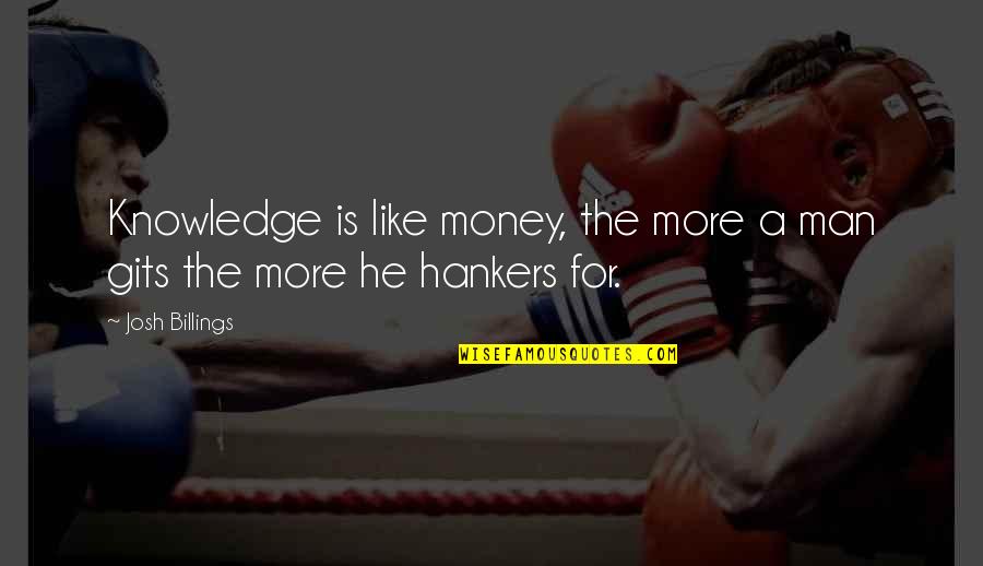 Alema Quotes By Josh Billings: Knowledge is like money, the more a man